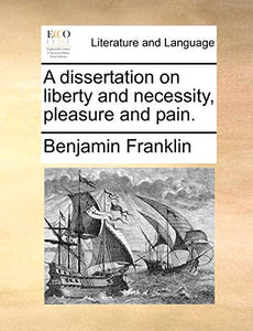 A Dissertation on Liberty and Necessity, Pleasure and Pain. 