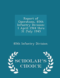 Report of Operations, 85th Infantry Division 