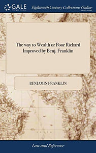 The way to Wealth or Poor Richard Improved by Benj. Franklin 