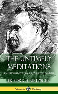 The Untimely Meditations (Thoughts Out of Season -The Four Essays, Complete) (Hardcover) 