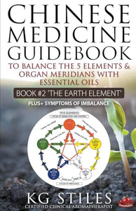 Chinese Medicine Guidebook Essential Oils to Balance the Earth Element & Organ Meridians 