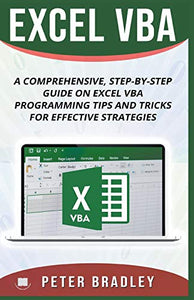 Excel VBA - A Step-by-Step Comprehensive Guide on Excel VBA Programming Tips and Tricks for Effective Strategies 