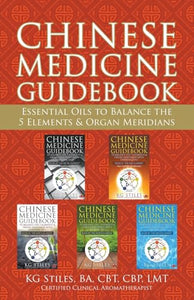 Chinese Medicine Guidebook Essential Oils to Balance the 5 Elements & Organ Meridians 