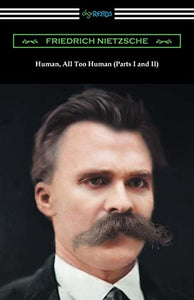 Human, All Too Human (Parts I and II) 