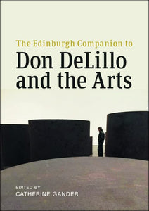 The Edinburgh Companion to Don Delillo and the Arts 