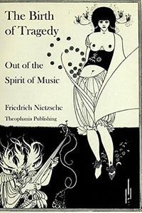 The Birth of Tragedy Out of the Spirit of Music 