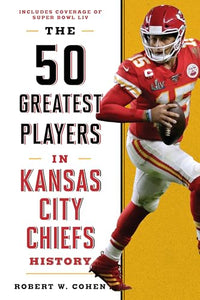 The 50 Greatest Players in Kansas City Chiefs History 