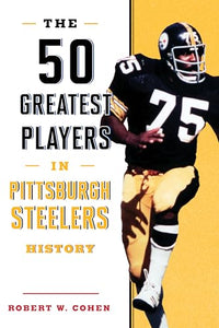 The 50 Greatest Players in Pittsburgh Steelers History 