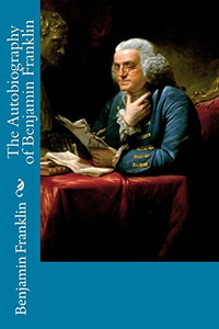 The Autobiography of Benjamin Franklin 