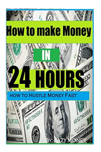 How to make Money In 24 hours 