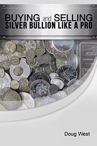 Buying and Selling Silver Bullion Like a Pro 