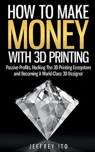 How To Make Money With 3D Printing 