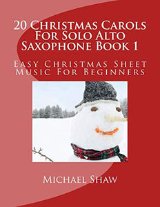 20 Christmas Carols For Solo Alto Saxophone Book 1 