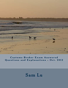 Customs Broker Exam Answered Questions and Explanations - Oct. 2012 