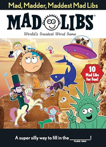Mad, Madder, Maddest Mad Libs 