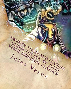 Twenty Thousand Leagues Under the Sea by Jules Verne (Original Classics) 