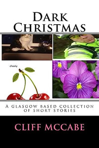 Dark Christmas; A collection of Glasgow based short stories 