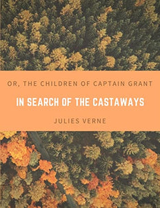 In Search of the Castaways; Or, The Children of Captain Grant 