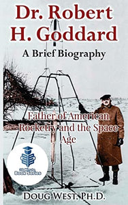 Dr. Robert H. Goddard - A Brief Biography 