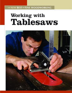 Working with Tablesaws: The New Best of Fine Woodworking 