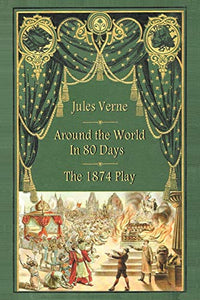 Around the World in 80 Days - The 1874 Play 