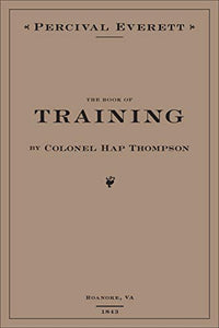 The Book of Training by Colonel Hap Thompson of Roanoke, VA, 1843 