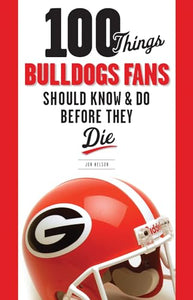 100 Things Bulldogs Fans Should Know & Do Before They Die 