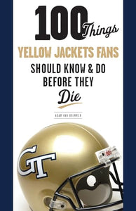 100 Things Yellow Jackets Fans Should Know & Do Before They Die 