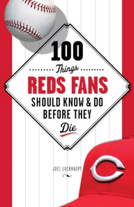 100 Things Reds Fans Should Know & Do Before They Die 