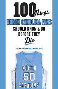 100 Things North Carolina Fans Should Know & Do Before They Die 