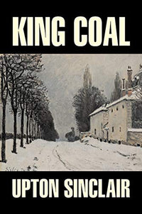 King Coal by Upton Sinclair, Fiction, Classics, Literary 