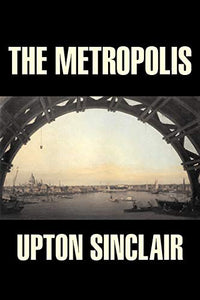 The Metropolis by Upton Sinclair, Fiction, Classics, Literary 