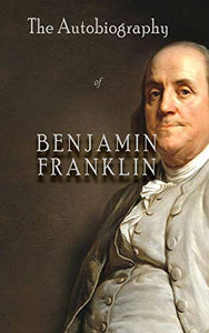 The Autobiography of Benjamin Franklin 