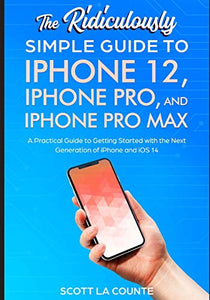 The Ridiculously Simple Guide To iPhone 12, iPhone Pro, and iPhone Pro Max 