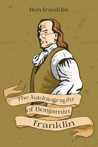The Autobiography of Benjamin Franklin 