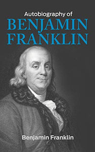 The Autobiography of Benjamin Franklin 