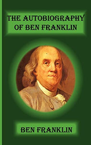 The Autobiography Of Ben Franklin 