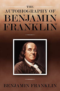 The Autobiography of Benjamin Franklin 