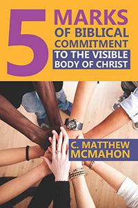 5 Marks of Biblical Commitment to the Visible Body of Christ 
