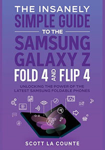The Insanely Simple Guide to the Samsung Galaxy Z Fold 4 and Flip 4 