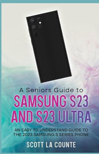 A Senior's Guide to the S23 and S23 Ultra 