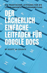 Der lächerlich einfache Leitfaden für Google Docs 