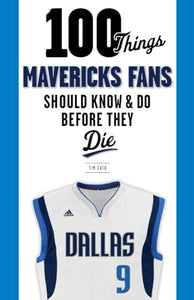 100 Things Mavericks Fans Should Know & Do Before They Die 