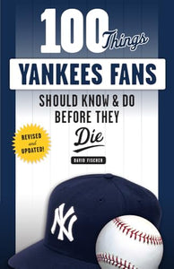 100 Things Yankees Fans Should Know & Do Before They Die 