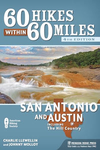 60 Hikes Within 60 Miles: San Antonio and Austin 