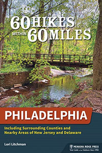 60 Hikes Within 60 Miles: Philadelphia 