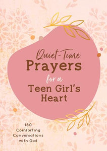 Quiet-Time Prayers for a Teen Girl's Heart 