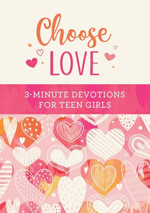 Choose Love: 3-Minute Devotions for Teen Girls 