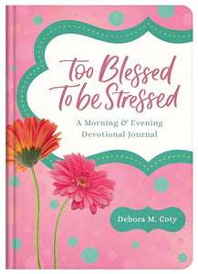 Too Blessed to Be Stressed: A Morning & Evening Devotional Journal 