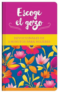 Escoge El Gozo: Devocionales de 3 Minutos Para Mujeres 